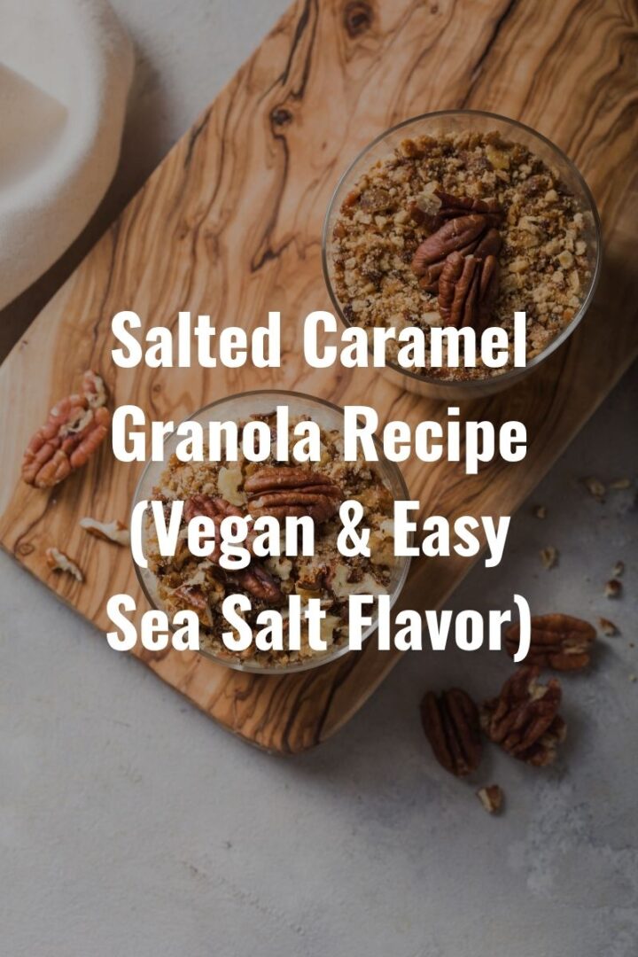 Salted Caramel Granola Recipe (Vegan & Easy Sea Salt Flavor)