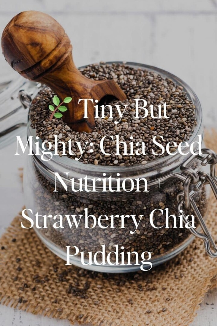 🌿 Tiny But Mighty: Chia Seed Nutrition + Strawberry Chia Pudding