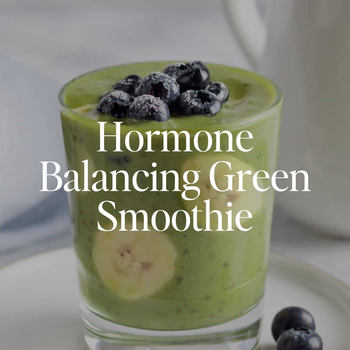Hormone balancing green smoothie