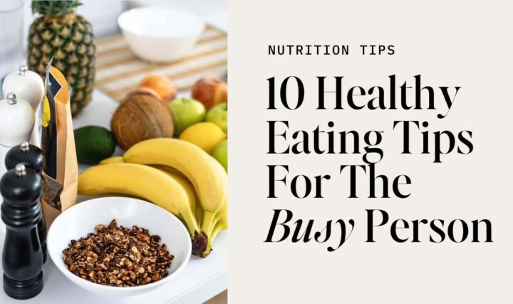 10 Healthy Eating Tips For the Busy Person