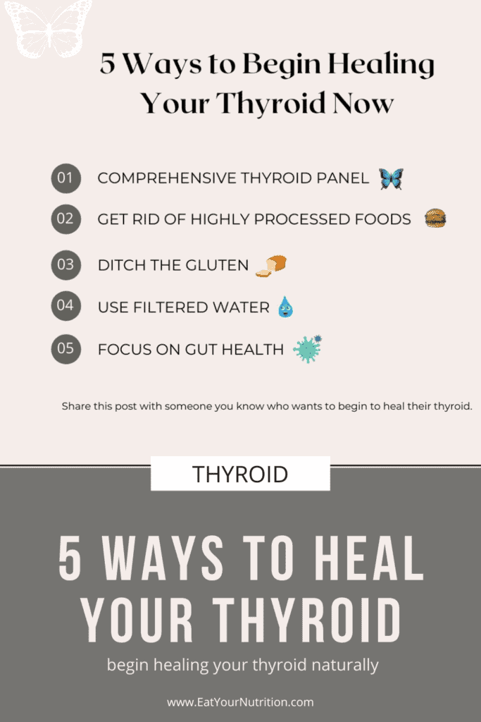 Five ways to begin healing your thyroid now. Comprehensive thyroid panel. Get rid of highly processed foods. Ditch the gluten.  Use filtered water. Focus on gut health. Share this post with someone you know who wants to begin to heal their thyroid. 
