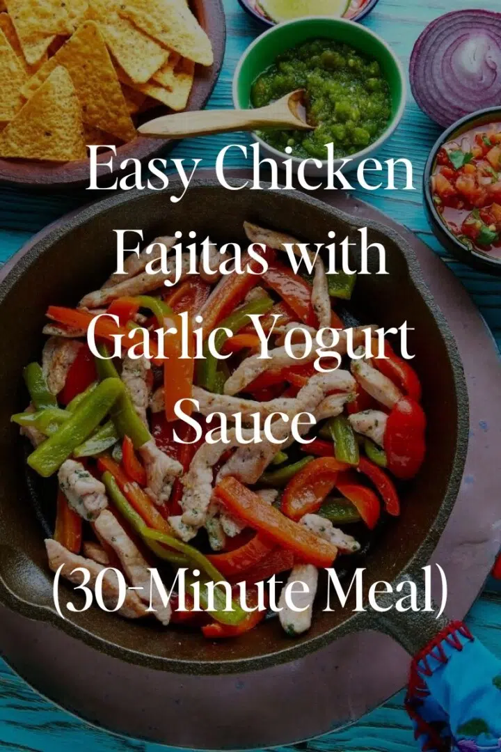 Easy Chicken Fajitas with Garlic Yogurt Sauce (30-Minute Meal)