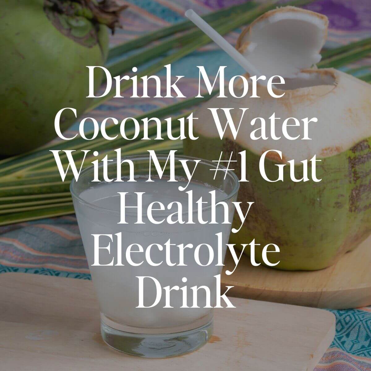 Drink More Coconut Water With My #1 Gut Healthy Electrolyte Drink