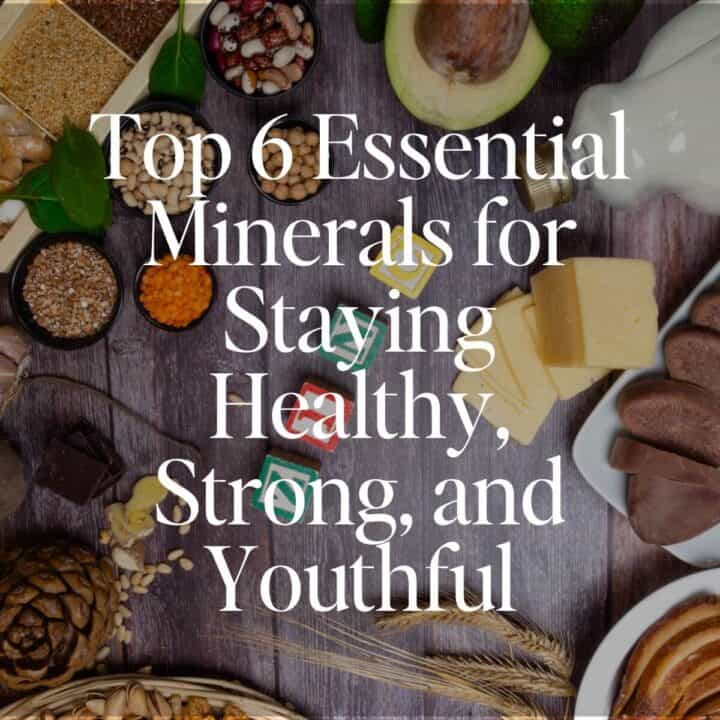 Top 6 Essential Minerals for Staying Healthy, Strong, and Youthful, mineral rich foods