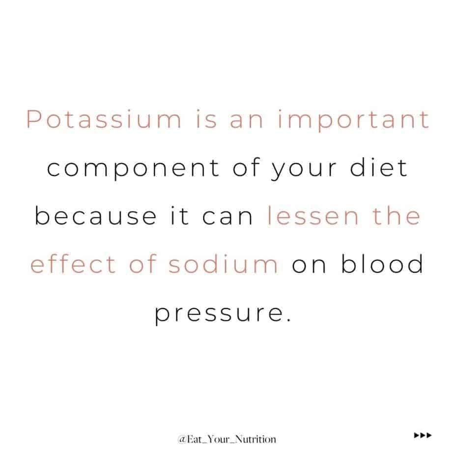 Potassium is an important component of your diet, because it can lessen the effect of sodium on blood pressure.