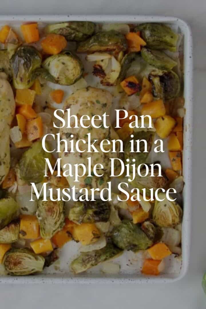 Sheet Pan Chicken in a Maple Dijon Mustard Sauce