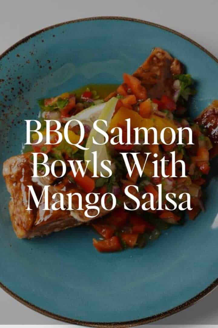 BBQ Salmon Bowls With Mango Salsa