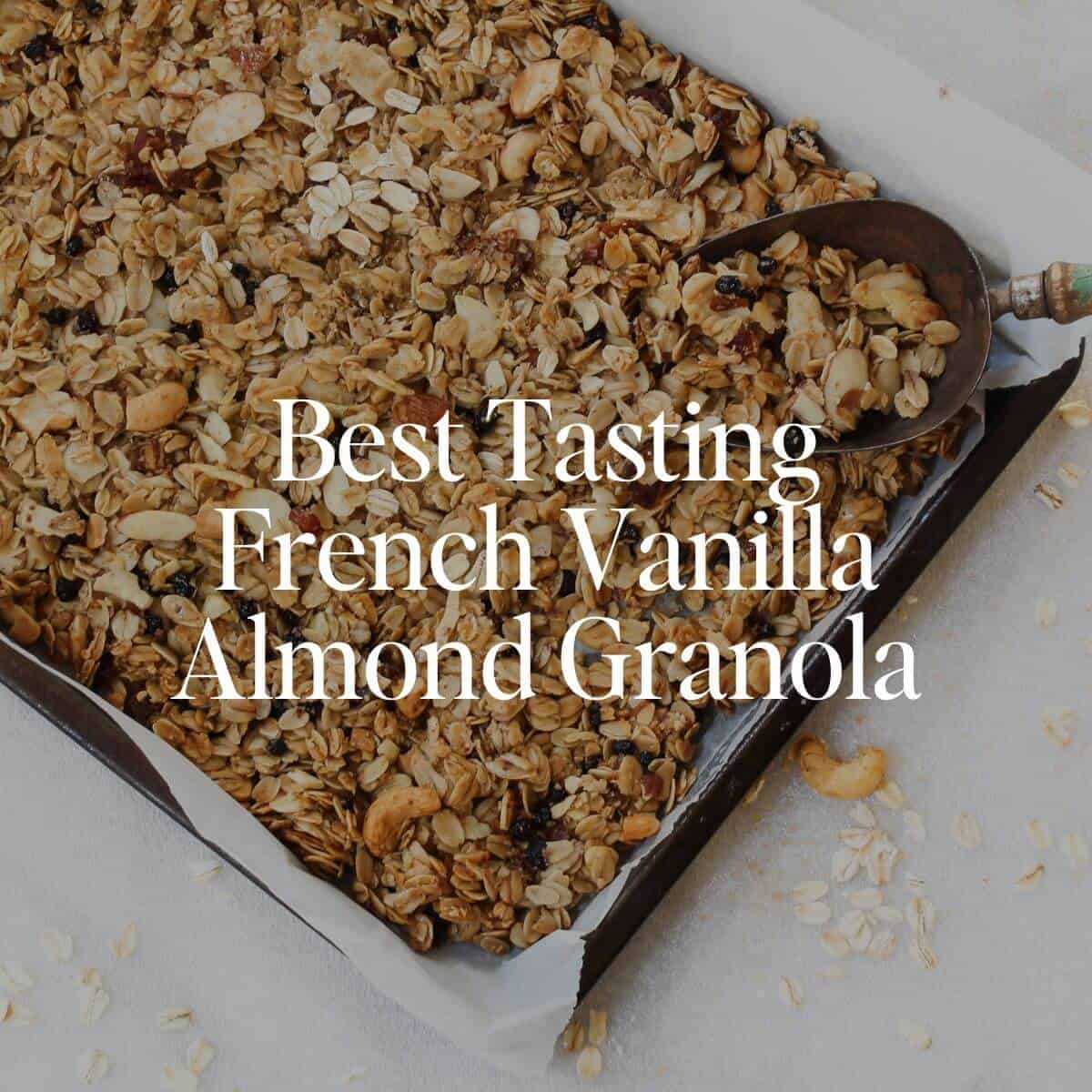 Best Tasting French Vanilla Almond Granola Recipe
