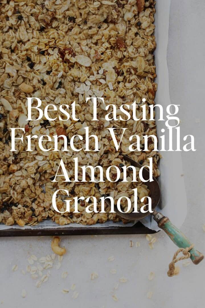 The Best Tasting French Vanilla Almond Granola Recipe