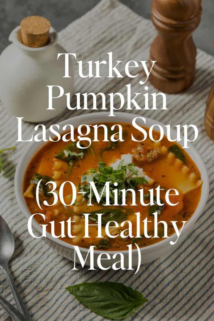 Turkey Pumpkin Lasagna Soup (30-Minute Gut Healthy Meal)