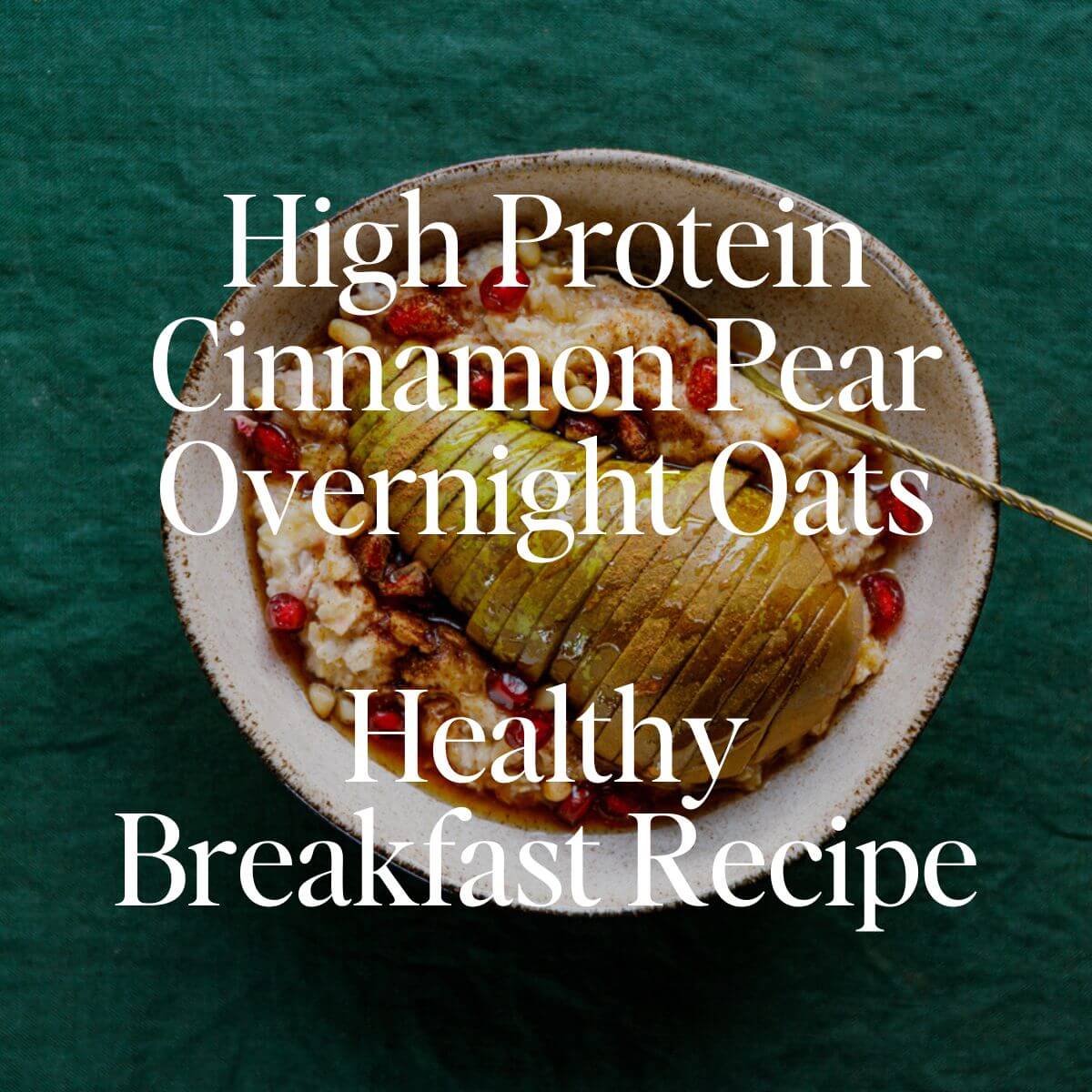 High Protein Cinnamon Pear Overnight Oats: Healthy Breakfast Recipe