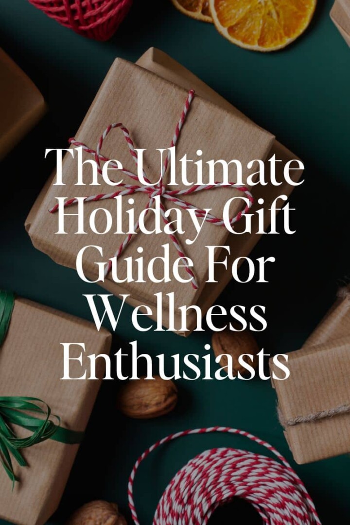 The Ultimate Holiday Gift Guide For Wellness Enthusiasts 2024
