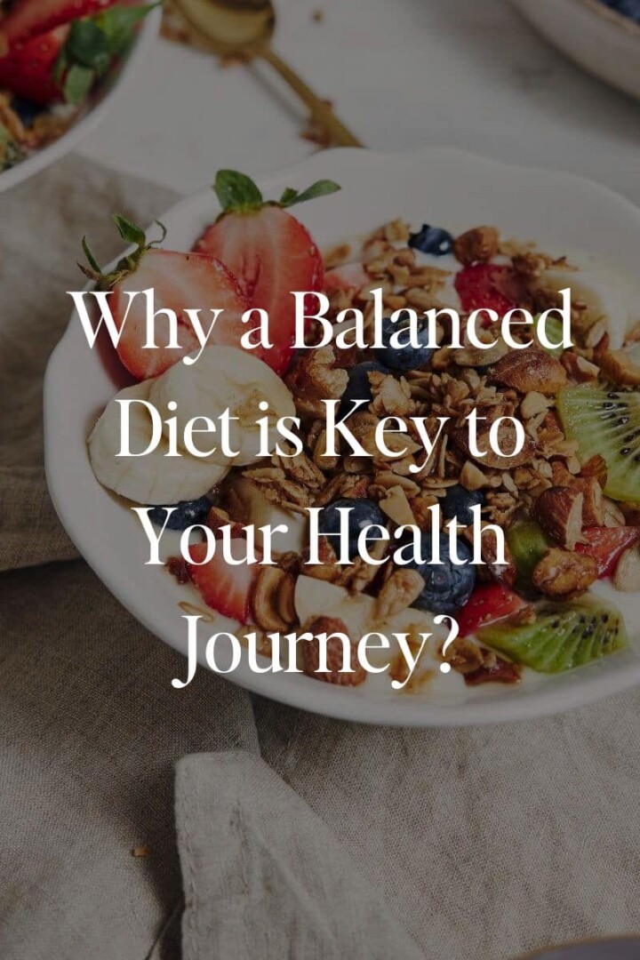 Why a Balanced Diet is Key to Your Health Journey?