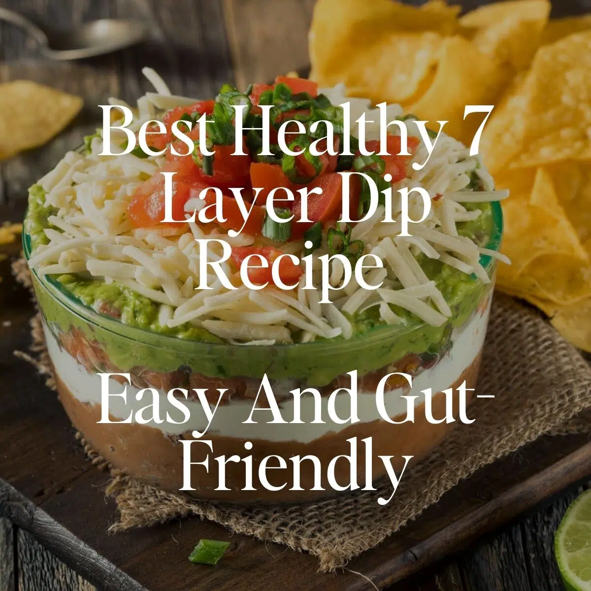 Best Healthy 7 Layer Dip Recipe - Easy And Gut-Friendly