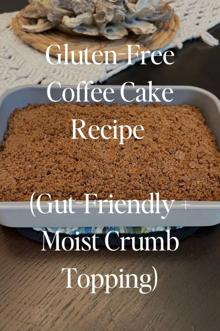 Gluten-Free Coffee Cake Recipe (Gut-Friendly + Moist Crumb Topping)