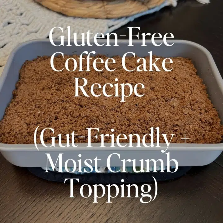 Gluten-Free Coffee Cake Recipe (Gut-Friendly + Moist Crumb Topping)