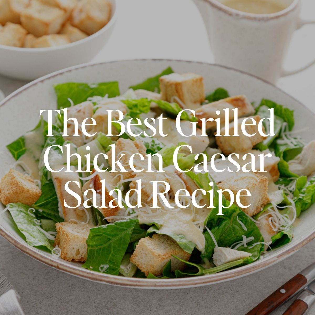 The Best Grilled Chicken Caesar Salad Recipe