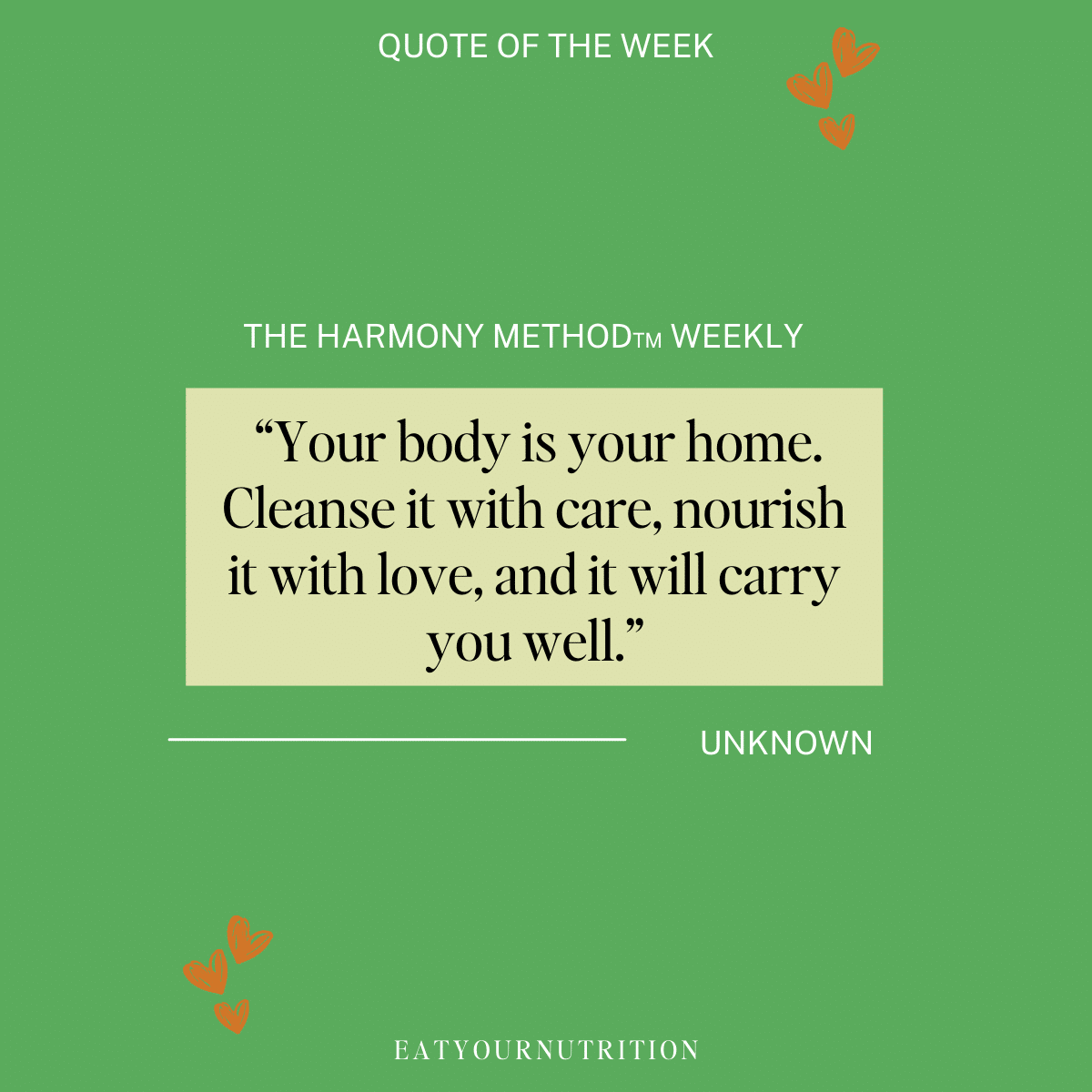 The harmony method weekly quote. Your body is your home. Cleanse it with care nourish it with love and it will carry you well. 