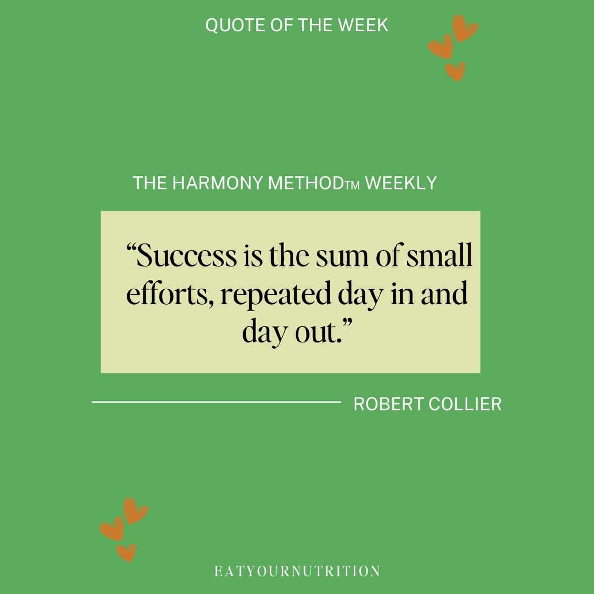 Success is the sum of small efforts repeated day in and day out.