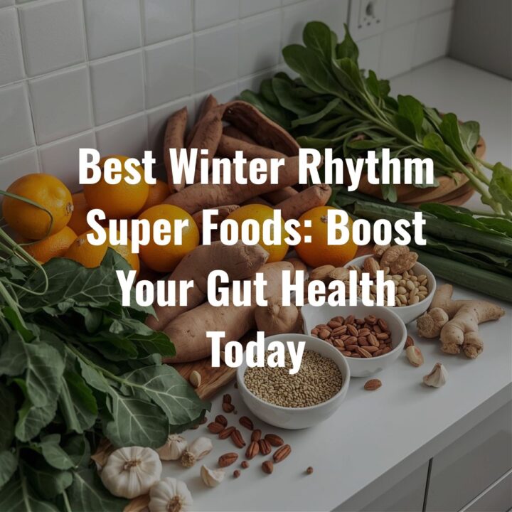 Best Winter Rhythm Super Foods: Boost Your Gut Health Today