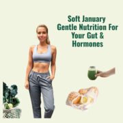 Soft January Gentle Nutrition For Your Gut and Hormones