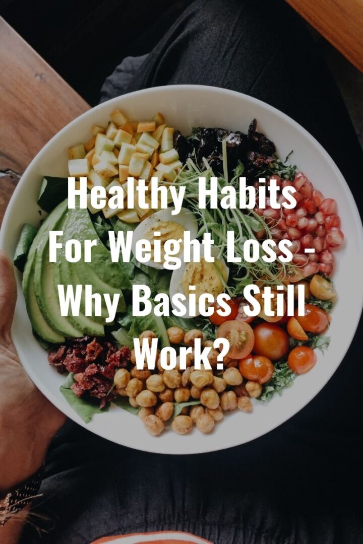 Healthy Habits For Weight Loss - Why Basics Still Work?