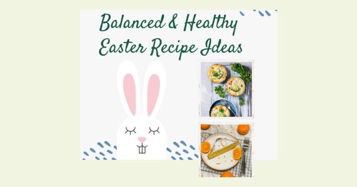 Balanced Easter Meal Ideas & Recipes For A Nourishing Spring