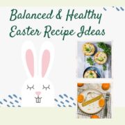 Balanced & Healthy Easter Recipe Ideas