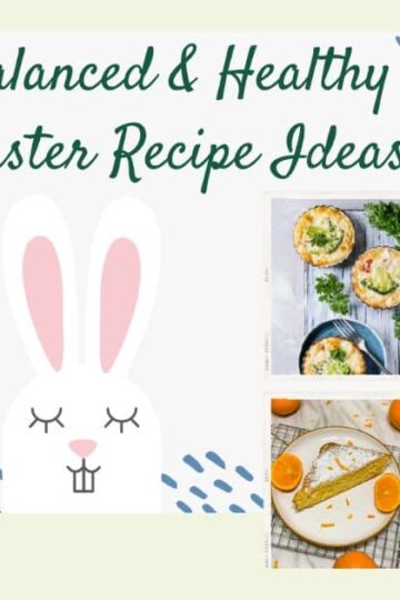 Balanced & Healthy Easter Recipe Ideas