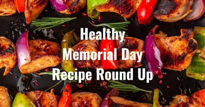 Healthy Memorial Day Recipe Round Up