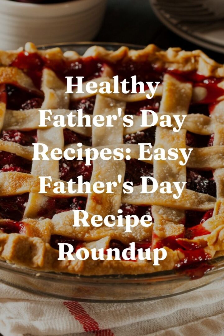 Healthy Father's Day Recipes: Easy Father's Day Recipe Roundup