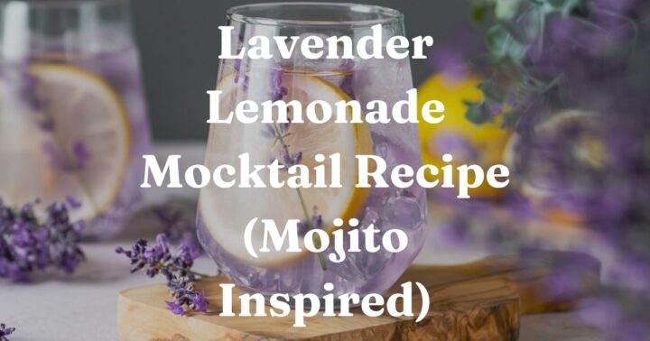 Lavender Lemonade Mocktail Recipe (Mojito Inspired)